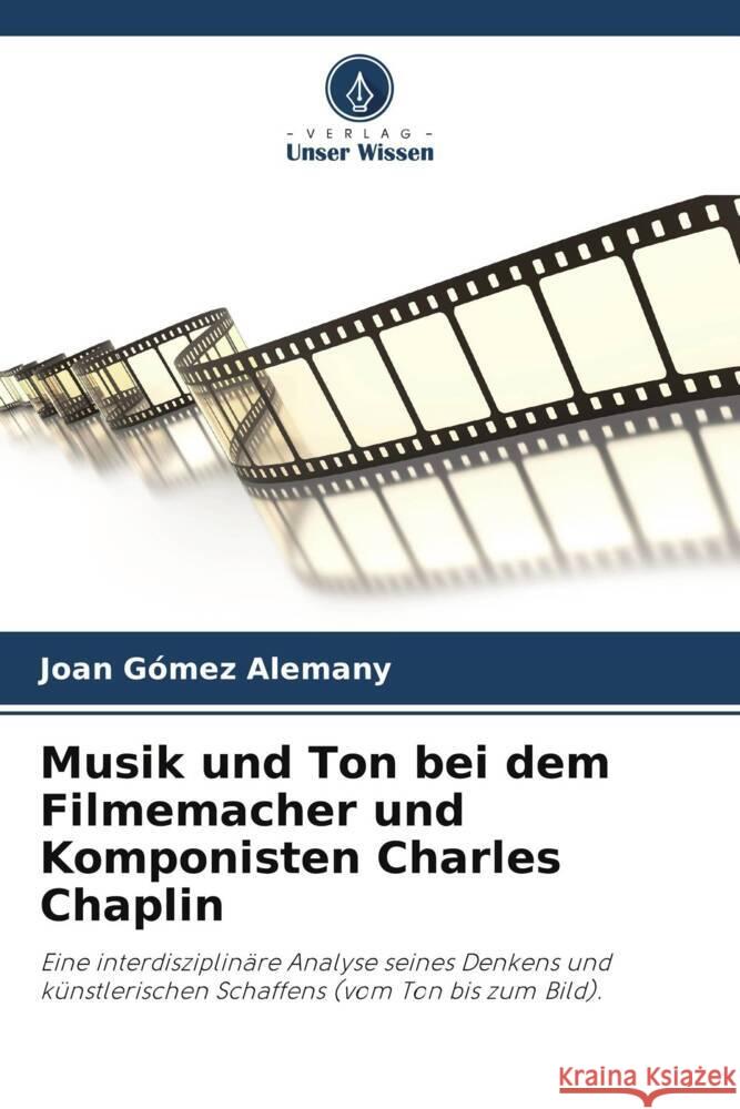 Musik und Ton bei dem Filmemacher und Komponisten Charles Chaplin Gómez Alemany, Joan 9786206400851