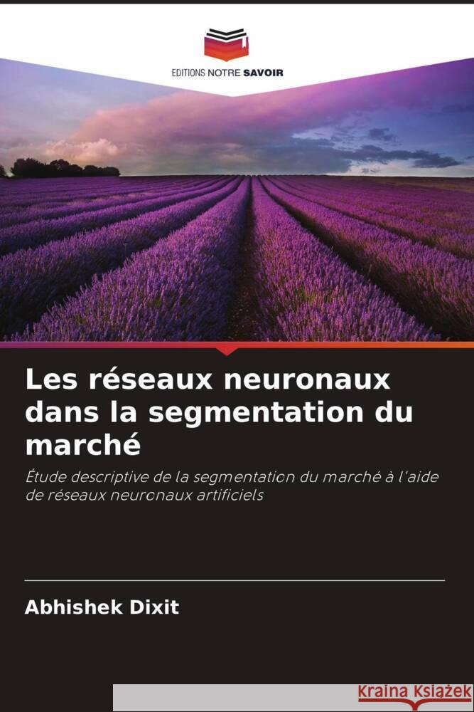 Les réseaux neuronaux dans la segmentation du marché Dixit, Abhishek 9786206401223