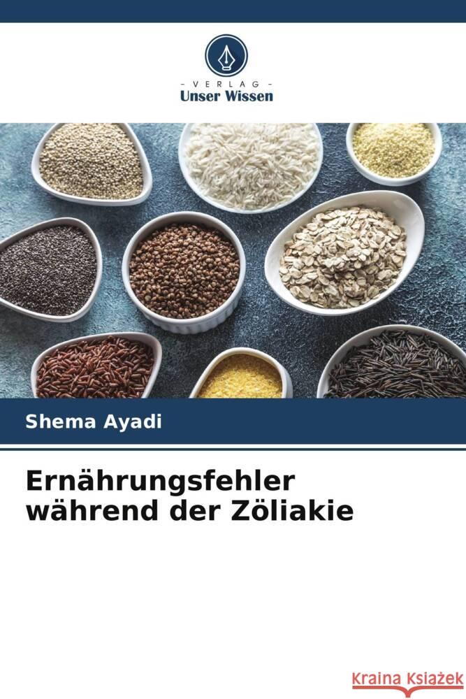 Ernährungsfehler während der Zöliakie Ayadi, Shema 9786206401421 Verlag Unser Wissen