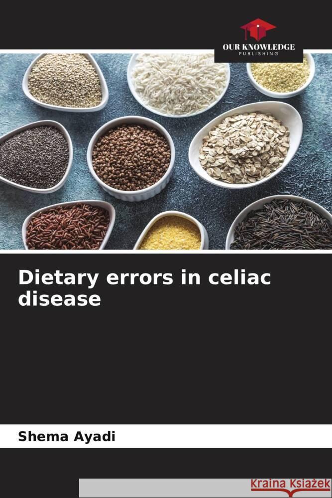 Dietary errors in celiac disease Ayadi, Shema 9786206401438