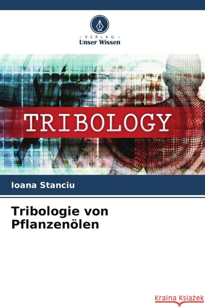 Tribologie von Pflanzenölen Stanciu, Ioana 9786206401568