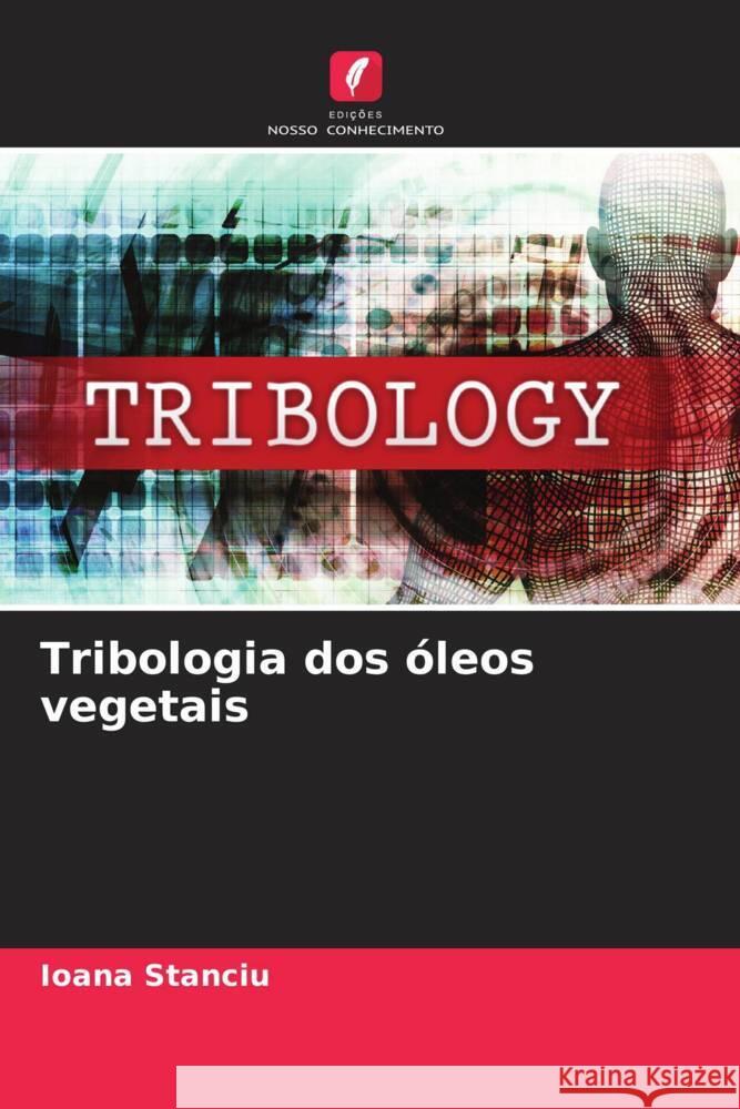 Tribologia dos óleos vegetais Stanciu, Ioana 9786206401667