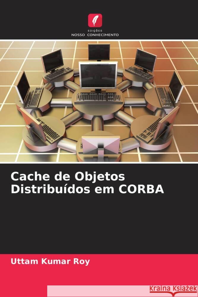 Cache de Objetos Distribuídos em CORBA Roy, Uttam Kumar 9786206401735