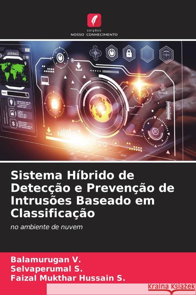 Sistema Híbrido de Detecção e Prevenção de Intrusões Baseado em Classificação V., Balamurugan, S., Selvaperumal, S., Faizal Mukthar Hussain 9786206401742 Edições Nosso Conhecimento