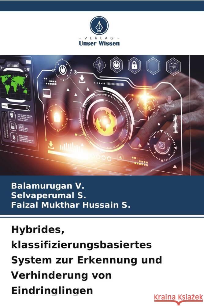 Hybrides, klassifizierungsbasiertes System zur Erkennung und Verhinderung von Eindringlingen V., Balamurugan, S., Selvaperumal, S., Faizal Mukthar Hussain 9786206401759 Verlag Unser Wissen