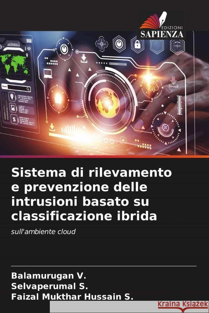 Sistema di rilevamento e prevenzione delle intrusioni basato su classificazione ibrida V., Balamurugan, S., Selvaperumal, S., Faizal Mukthar Hussain 9786206401780