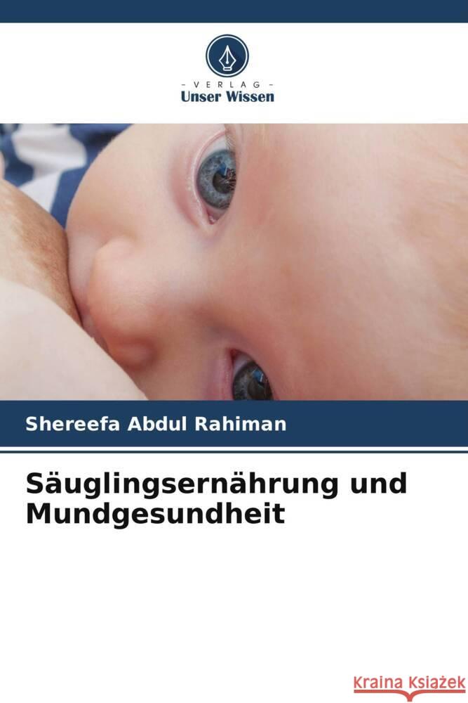 Säuglingsernährung und Mundgesundheit Abdul Rahiman, Shereefa 9786206401902 Verlag Unser Wissen