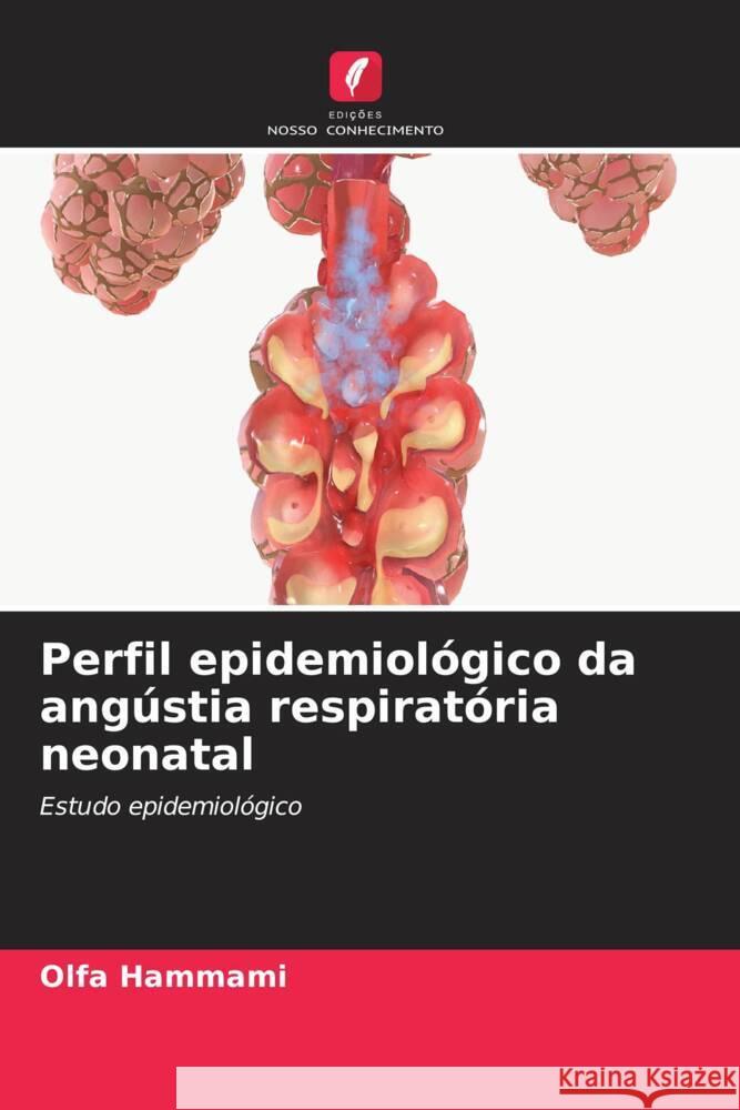 Perfil epidemiológico da angústia respiratória neonatal Hammami, Olfa 9786206401957