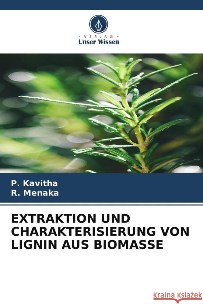 EXTRAKTION UND CHARAKTERISIERUNG VON LIGNIN AUS BIOMASSE Kavitha, P., Menaka, R. 9786206402176