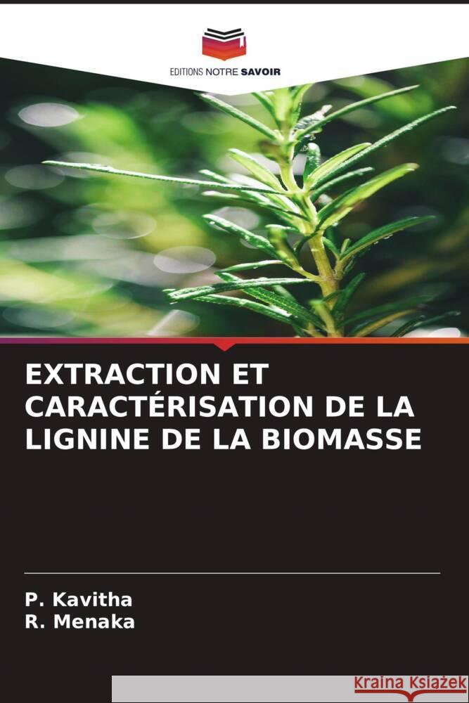 EXTRACTION ET CARACTÉRISATION DE LA LIGNINE DE LA BIOMASSE Kavitha, P., Menaka, R. 9786206402183