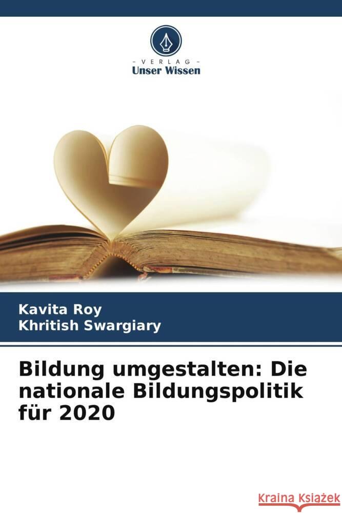 Bildung umgestalten: Die nationale Bildungspolitik für 2020 Roy, Kavita, Swargiary, Khritish 9786206402312 Verlag Unser Wissen