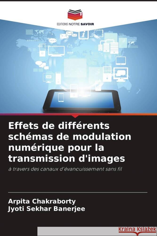 Effets de différents schémas de modulation numérique pour la transmission d'images Chakraborty, Arpita, Banerjee, Jyoti Sekhar 9786206402381