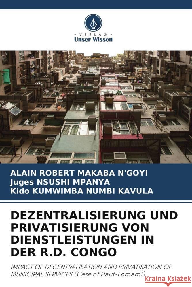 DEZENTRALISIERUNG UND PRIVATISIERUNG VON DIENSTLEISTUNGEN IN DER R.D. CONGO MAKABA N'GOYI, ALAIN ROBERT, NSUSHI MPANYA, Juges, KUMWIMBA NUMBI KAVULA, Kido 9786206402626