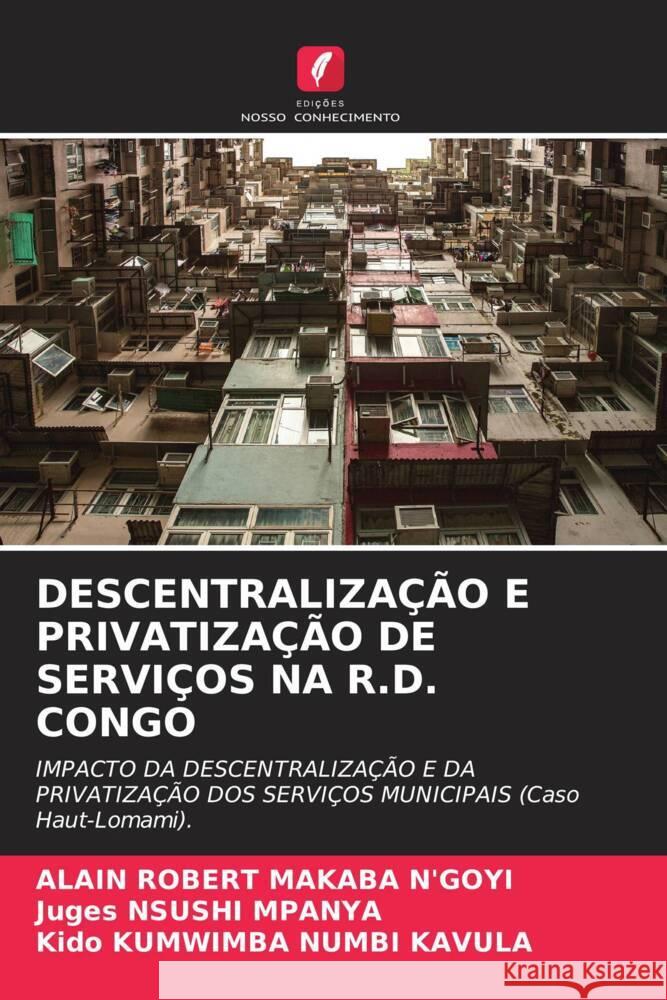 DESCENTRALIZAÇÃO E PRIVATIZAÇÃO DE SERVIÇOS NA R.D. CONGO MAKABA N'GOYI, ALAIN ROBERT, NSUSHI MPANYA, Juges, KUMWIMBA NUMBI KAVULA, Kido 9786206402640