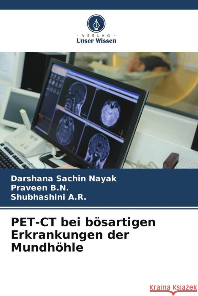 PET-CT bei bösartigen Erkrankungen der Mundhöhle Nayak, Darshana Sachin, B.N., Praveen, A.R., Shubhashini 9786206402718