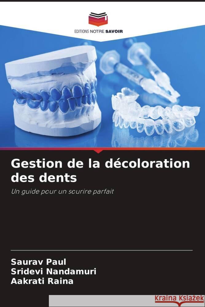 Gestion de la décoloration des dents Paul, Saurav, Nandamuri, Sridevi, Raina, Aakrati 9786206402879