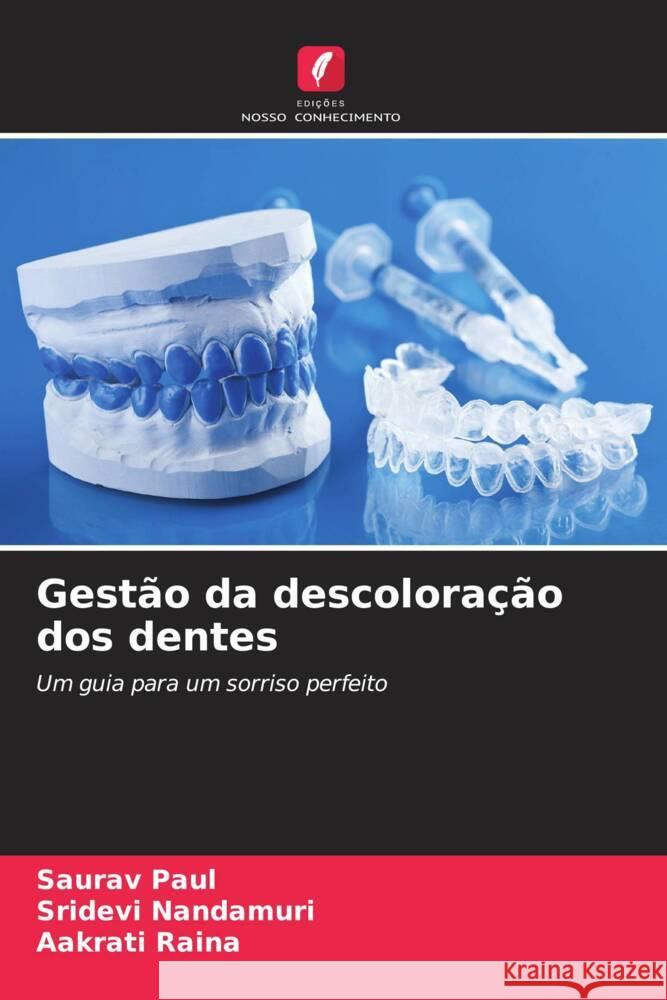 Gestão da descoloração dos dentes Paul, Saurav, Nandamuri, Sridevi, Raina, Aakrati 9786206402893