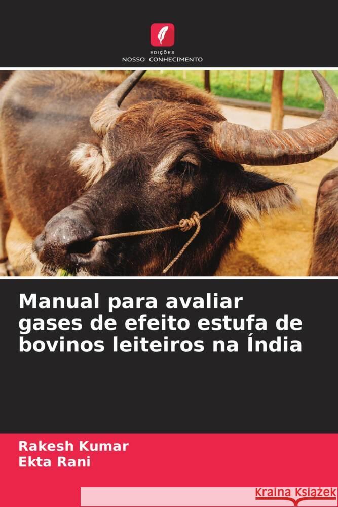 Manual para avaliar gases de efeito estufa de bovinos leiteiros na Índia Kumar, Rakesh, Rani, Ekta 9786206403067 Edições Nosso Conhecimento