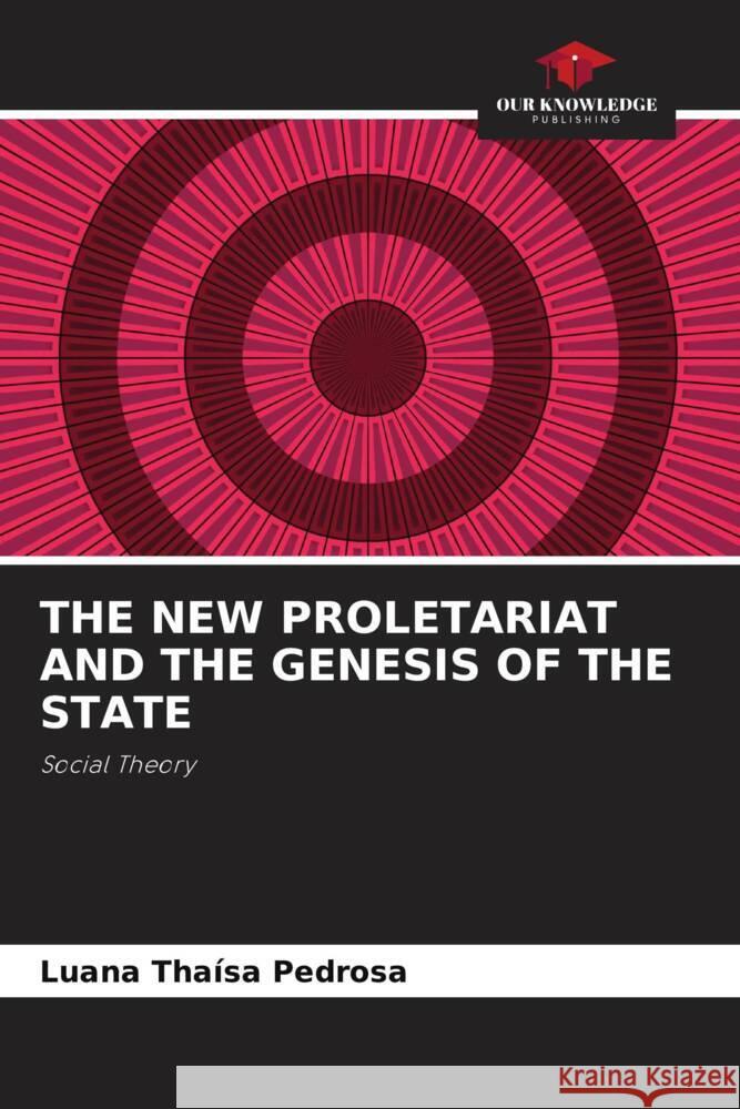 THE NEW PROLETARIAT AND THE GENESIS OF THE STATE Pedrosa, Luana Thaísa 9786206403074