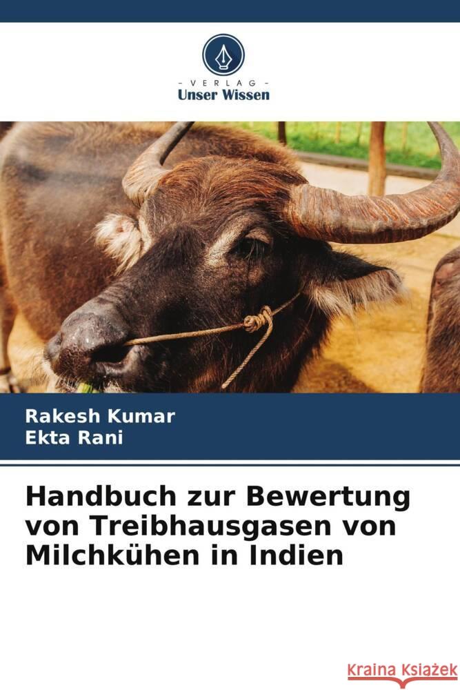 Handbuch zur Bewertung von Treibhausgasen von Milchkühen in Indien Kumar, Rakesh, Rani, Ekta 9786206403142 Verlag Unser Wissen