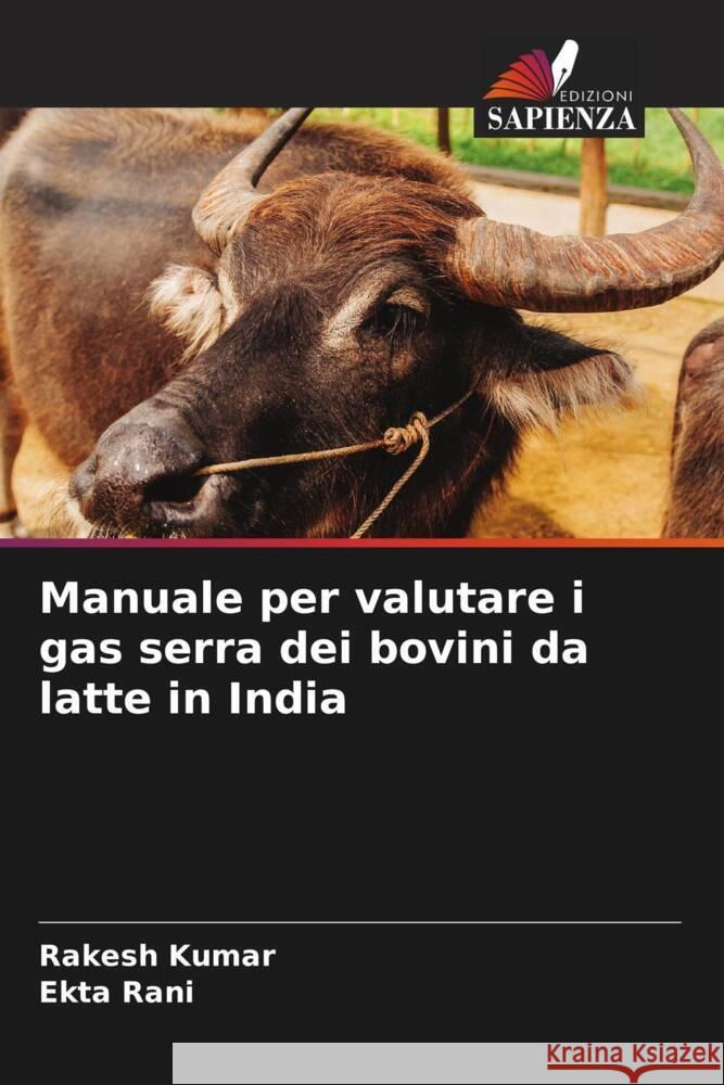 Manuale per valutare i gas serra dei bovini da latte in India Kumar, Rakesh, Rani, Ekta 9786206403296 Edizioni Sapienza