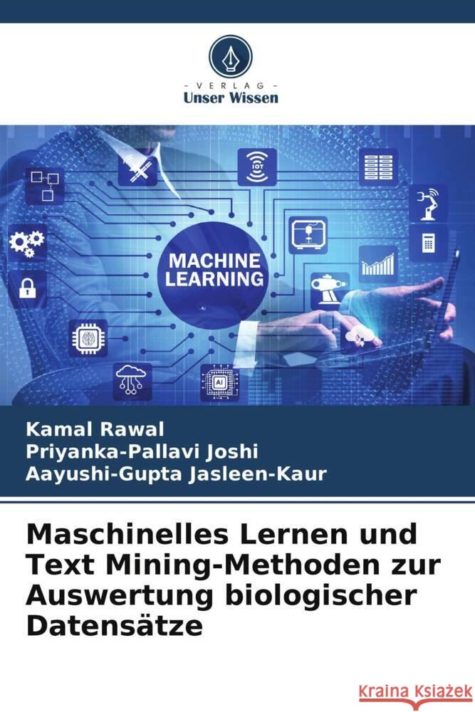 Maschinelles Lernen und Text Mining-Methoden zur Auswertung biologischer Datensätze Rawal, Kamal, Joshi, Priyanka-Pallavi, Jasleen-Kaur, Aayushi-Gupta 9786206403463 Verlag Unser Wissen