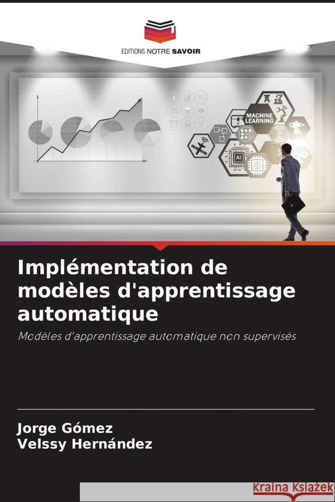 Implémentation de modèles d'apprentissage automatique Gómez, Jorge, Hernández, Velssy 9786206403616