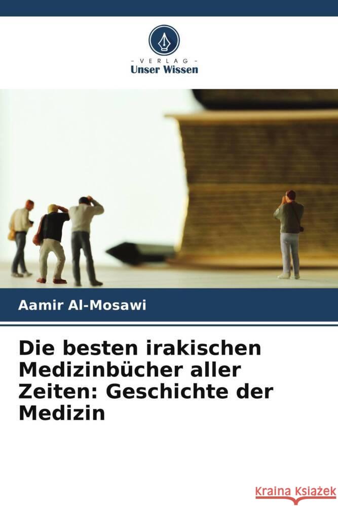 Die besten irakischen Medizinbücher aller Zeiten: Geschichte der Medizin Al-Mosawi, Aamir 9786206403654