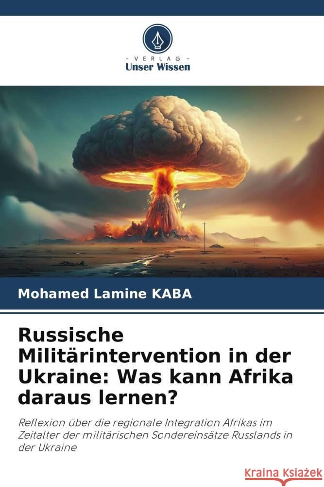 Russische Militärintervention in der Ukraine: Was kann Afrika daraus lernen? KABA, Mohamed Lamine 9786206403715