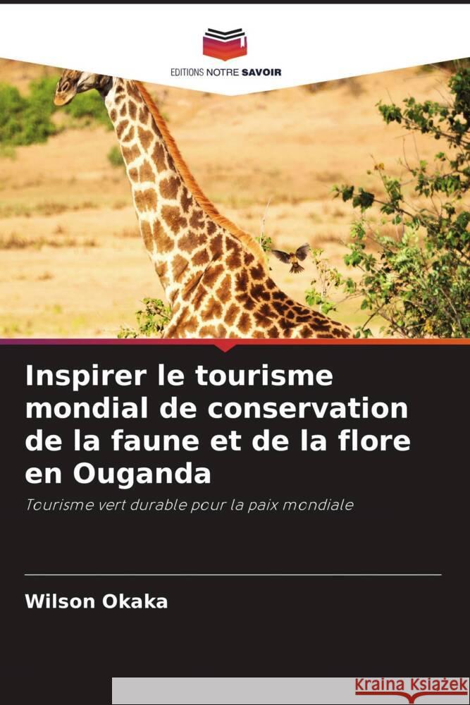 Inspirer le tourisme mondial de conservation de la faune et de la flore en Ouganda Okaka, Wilson 9786206403777