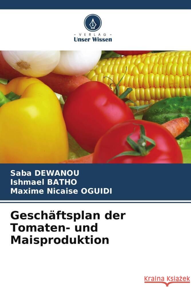 Geschäftsplan der Tomaten- und Maisproduktion DEWANOU, Saba, BATHO, Ishmael, OGUIDI, Maxime Nicaise 9786206403791