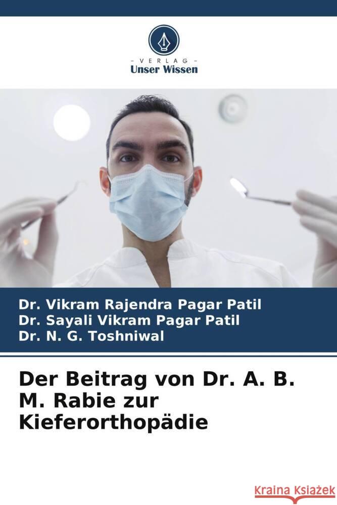 Der Beitrag von Dr. A. B. M. Rabie zur Kieferorthopädie Pagar Patil, Dr. Vikram Rajendra, Pagar Patil, Dr. Sayali Vikram, Toshniwal, Dr. N. G. 9786206403807