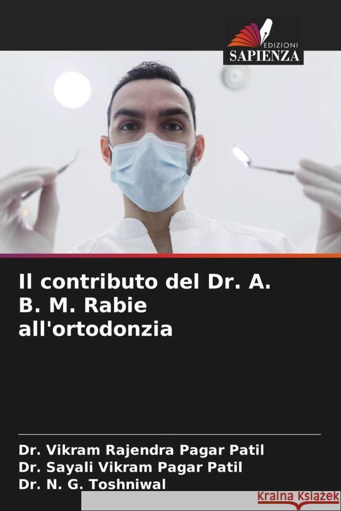 Il contributo del Dr. A. B. M. Rabie all'ortodonzia Pagar Patil, Dr. Vikram Rajendra, Pagar Patil, Dr. Sayali Vikram, Toshniwal, Dr. N. G. 9786206403838