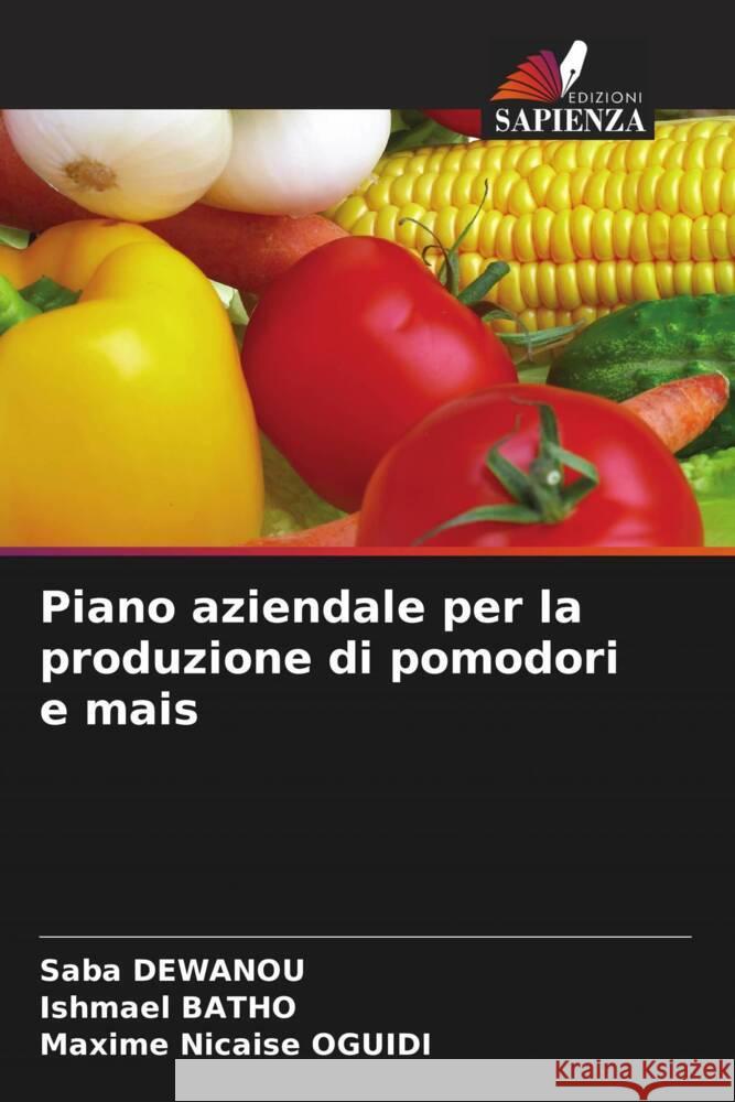 Piano aziendale per la produzione di pomodori e mais DEWANOU, Saba, BATHO, Ishmael, OGUIDI, Maxime Nicaise 9786206403975