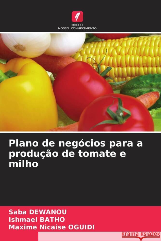 Plano de negócios para a produção de tomate e milho DEWANOU, Saba, BATHO, Ishmael, OGUIDI, Maxime Nicaise 9786206404019