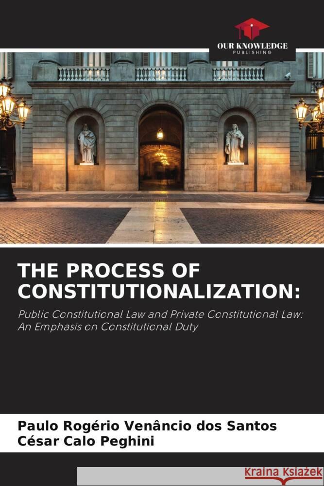 THE PROCESS OF CONSTITUTIONALIZATION: Venâncio dos Santos, Paulo Rogério, Peghini, César Calo 9786206404200