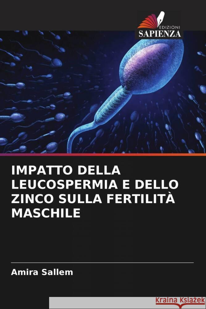 IMPATTO DELLA LEUCOSPERMIA E DELLO ZINCO SULLA FERTILITÀ MASCHILE Sallem, Amira 9786206404316