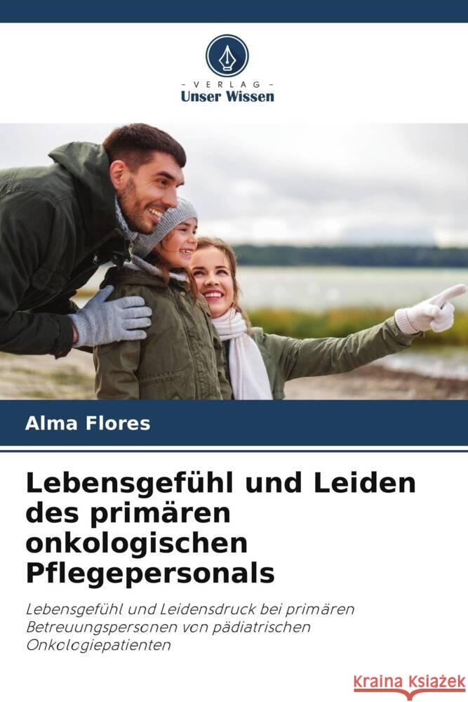 Lebensgefühl und Leiden des primären onkologischen Pflegepersonals Flores, Alma 9786206404323