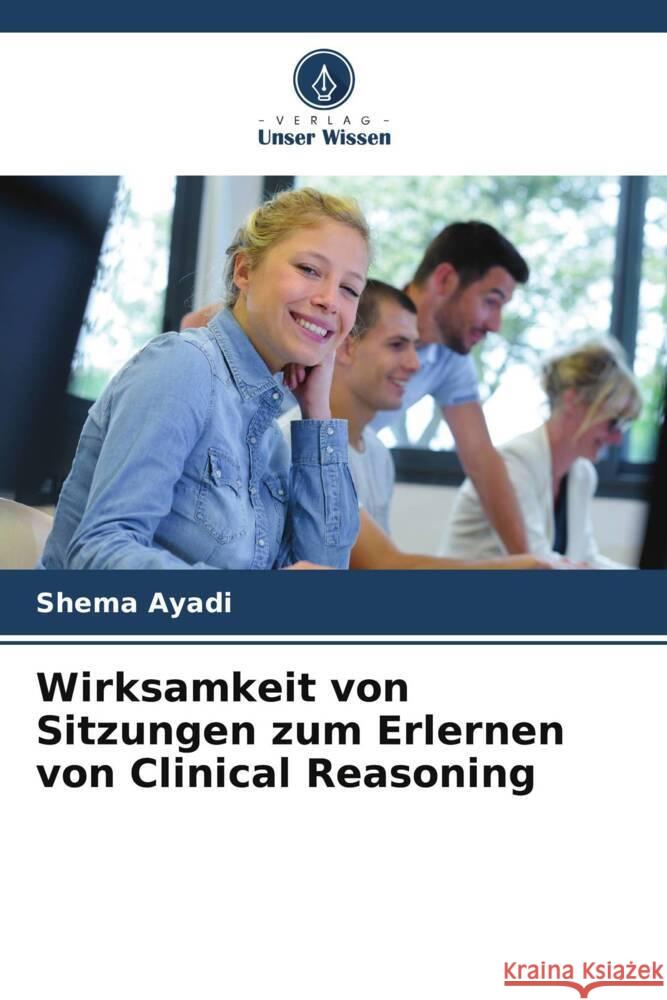 Wirksamkeit von Sitzungen zum Erlernen von Clinical Reasoning Ayadi, Shema 9786206404408 Verlag Unser Wissen