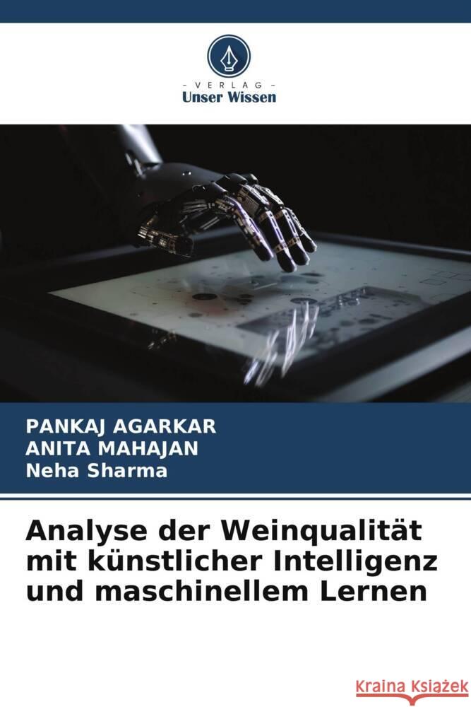 Analyse der Weinqualität mit künstlicher Intelligenz und maschinellem Lernen Agarkar, Pankaj, Mahajan, Anita, Sharma, Neha 9786206404521