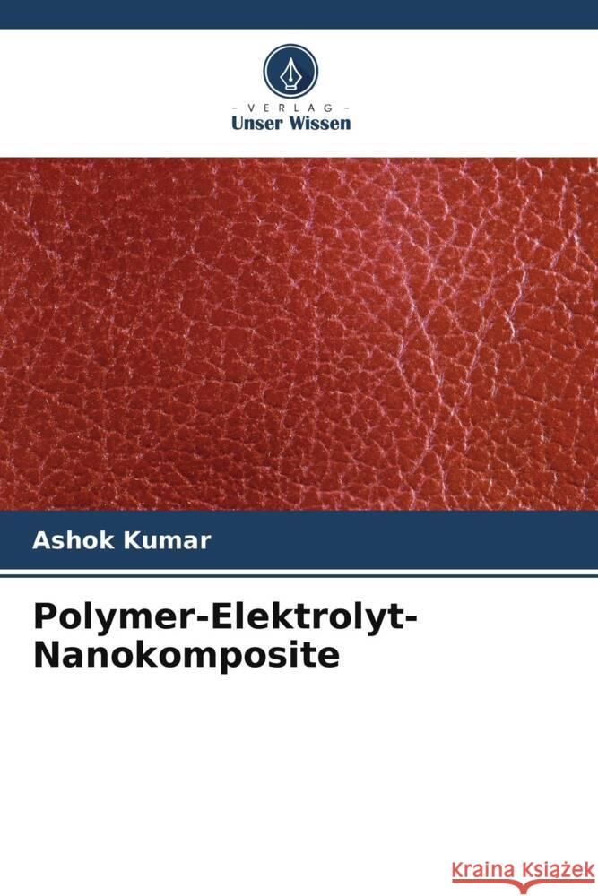 Polymer-Elektrolyt-Nanokomposite Kumar, Ashok 9786206404866