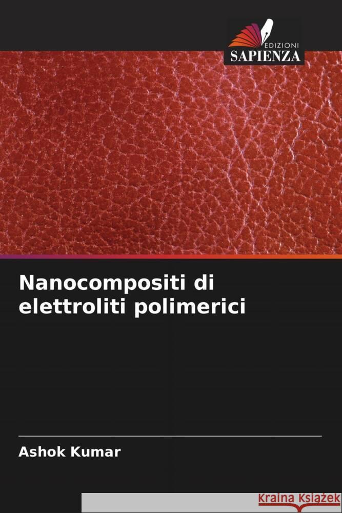 Nanocompositi di elettroliti polimerici Kumar, Ashok 9786206404897