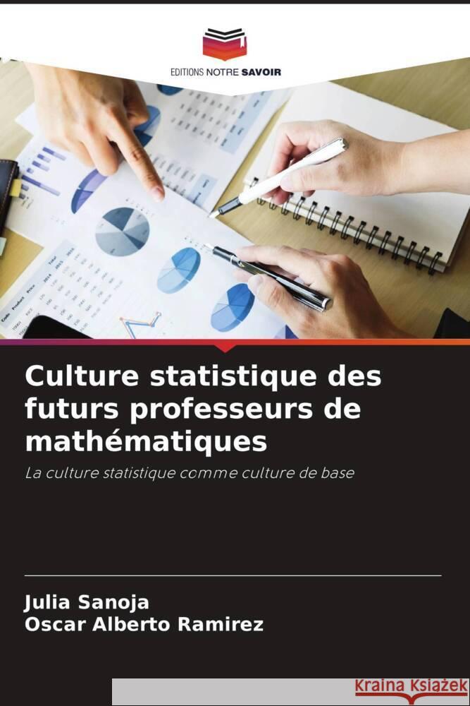 Culture statistique des futurs professeurs de mathématiques Sanoja, Julia, Ramírez, Oscar Alberto 9786206404941