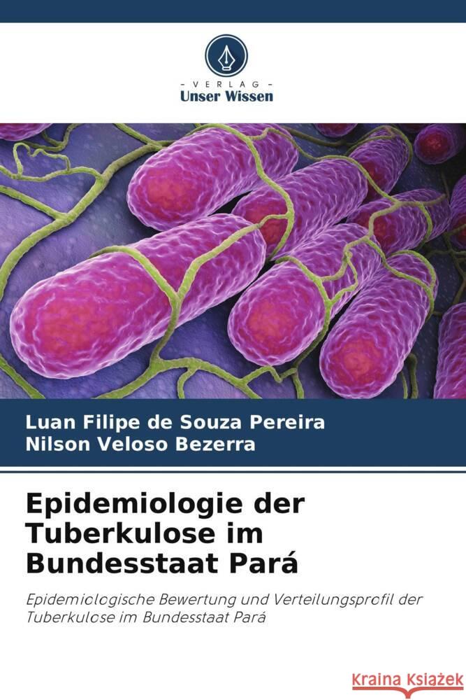 Epidemiologie der Tuberkulose im Bundesstaat Pará de Souza Pereira, Luan Filipe, Bezerra, Nilson Veloso 9786206405122