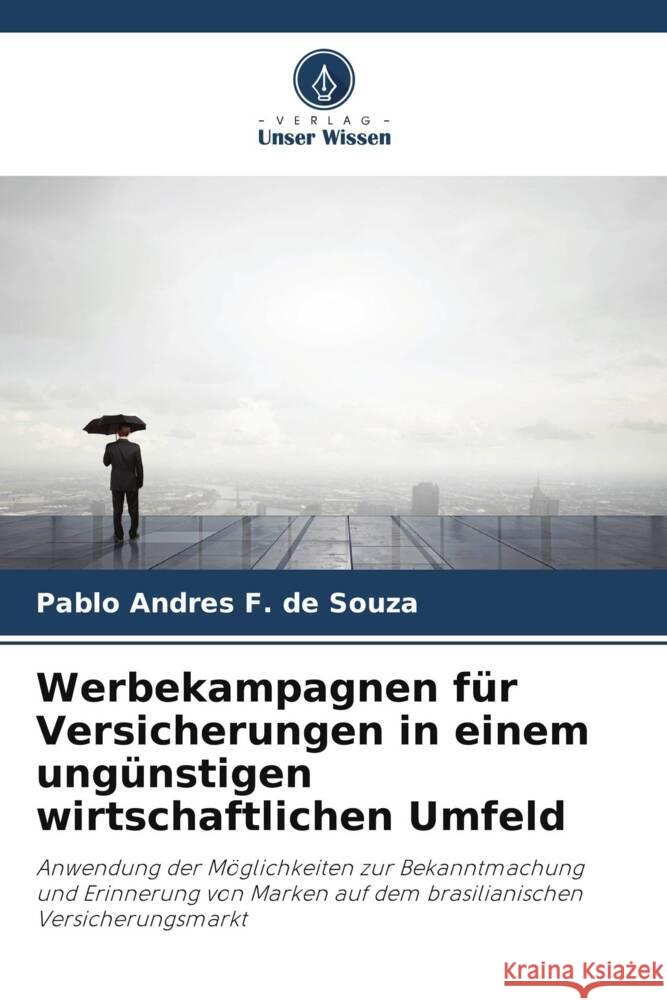 Werbekampagnen für Versicherungen in einem ungünstigen wirtschaftlichen Umfeld F. de Souza, Pablo Andres 9786206405306