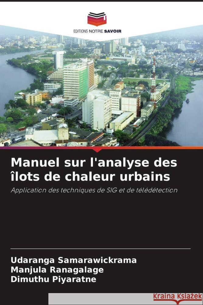 Manuel sur l'analyse des îlots de chaleur urbains Samarawickrama, Udaranga, Ranagalage, Manjula, Piyaratne, Dimuthu 9786206405382