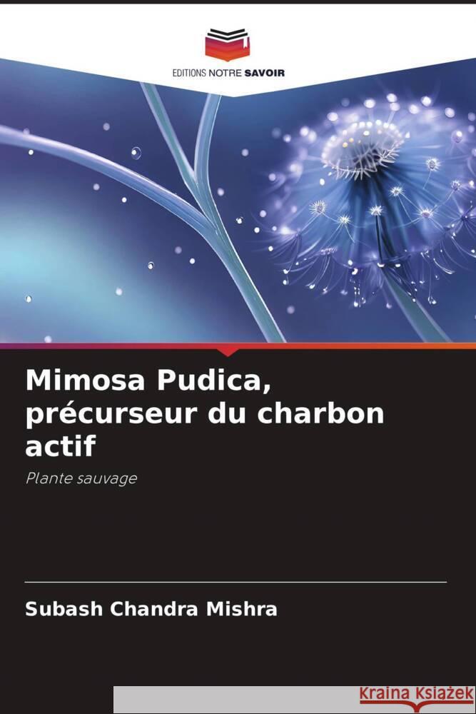 Mimosa Pudica, précurseur du charbon actif Mishra, Subash Chandra 9786206405511