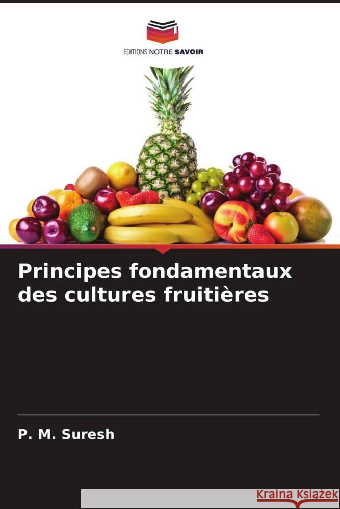 Principes fondamentaux des cultures fruitières Suresh, P. M. 9786206405603 Editions Notre Savoir