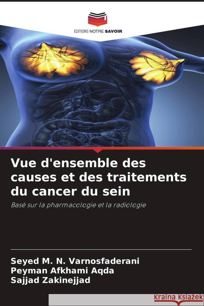 Vue d'ensemble des causes et des traitements du cancer du sein Varnosfaderani, Seyed M. N., Aqda, Peyman Afkhami, Zakinejjad, Sajjad 9786206406099