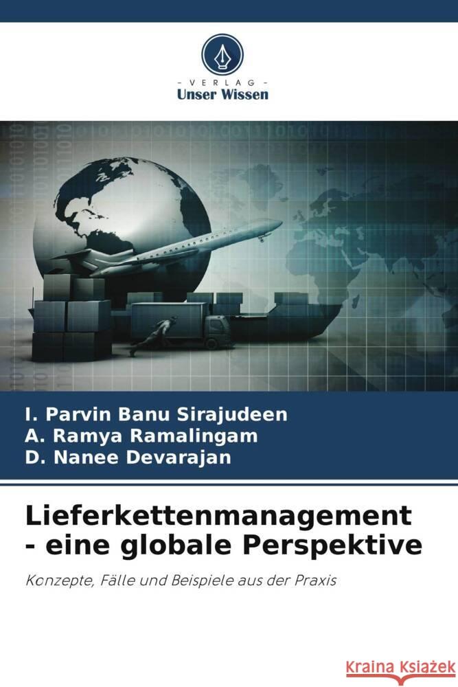 Lieferkettenmanagement - eine globale Perspektive Sirajudeen, I. Parvin Banu, Ramalingam, A. Ramya, Devarajan, D. Nanee 9786206406402 Verlag Unser Wissen